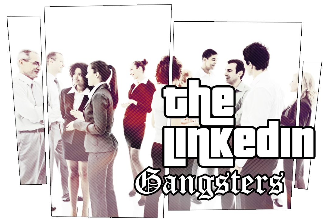 The LinkedIn Gangsters